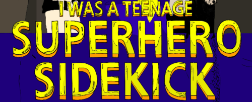 I was a Teenaged Superhero Sidekick